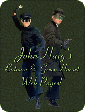 CLICK HERE - Visit John Haig's Batman & Green Hornet site!